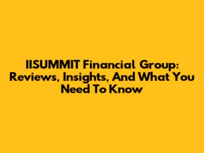 IISUMMIT Financial Group: Reviews, Insights, And What You Need To Know