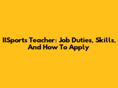 IISports Teacher: Job Duties, Skills, And How To Apply
