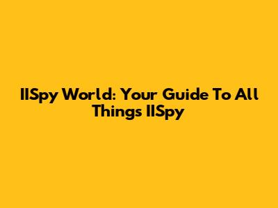 IISpy World: Your Guide To All Things IISpy