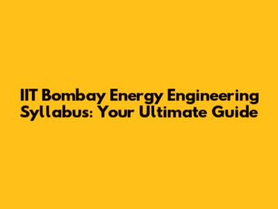 IIT Bombay Energy Engineering Syllabus: Your Ultimate Guide