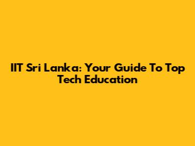 IIT Sri Lanka: Your Guide To Top Tech Education