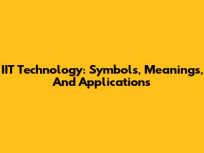 IIT Technology: Symbols, Meanings, And Applications