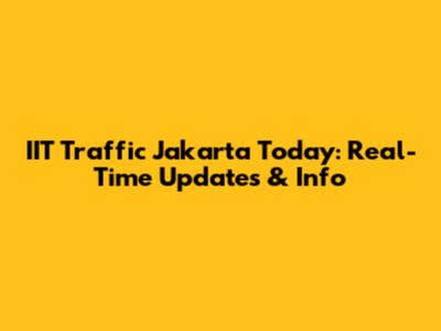 IIT Traffic Jakarta Today: Real-Time Updates & Info