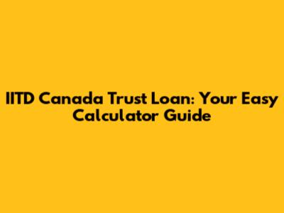 IITD Canada Trust Loan: Your Easy Calculator Guide