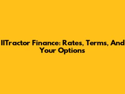 IITractor Finance: Rates, Terms, And Your Options