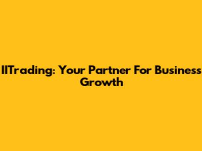 IITrading: Your Partner For Business Growth