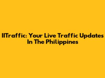 IITraffic: Your Live Traffic Updates In The Philippines