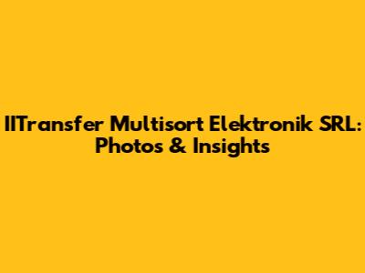 IITransfer Multisort Elektronik SRL: Photos & Insights