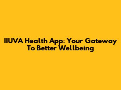 IIUVA Health App: Your Gateway To Better Wellbeing