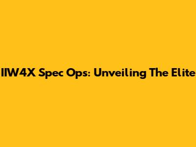 IIW4X Spec Ops: Unveiling The Elite