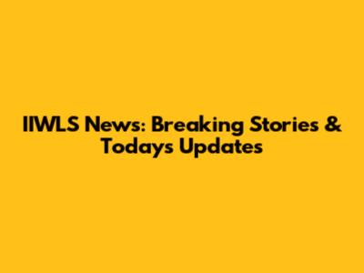 IIWLS News: Breaking Stories & Today's Updates