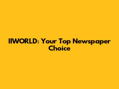 IIWORLD: Your Top Newspaper Choice