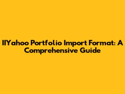 IIYahoo Portfolio Import Format: A Comprehensive Guide