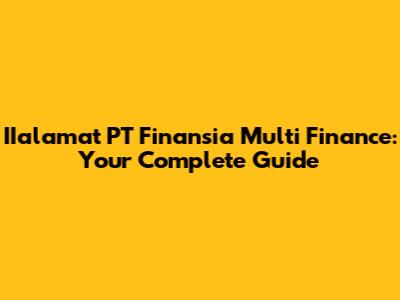 IIalamat PT Finansia Multi Finance: Your Complete Guide