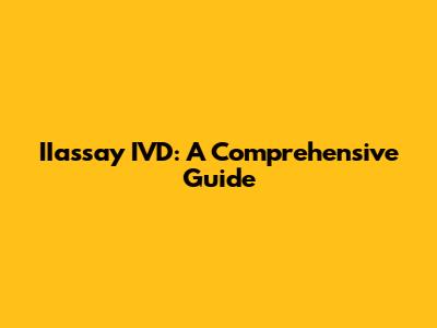 IIassay IVD: A Comprehensive Guide