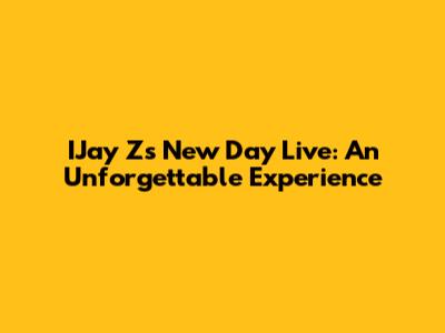 IJay Z's New Day Live: An Unforgettable Experience