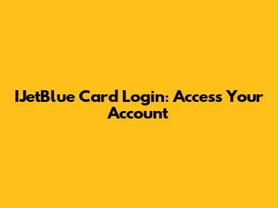 IJetBlue Card Login: Access Your Account
