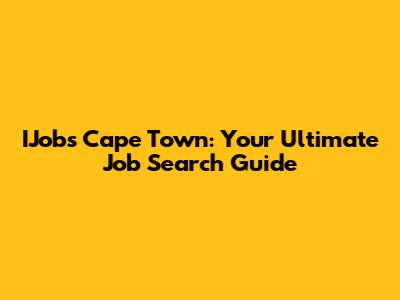 IJobs Cape Town: Your Ultimate Job Search Guide