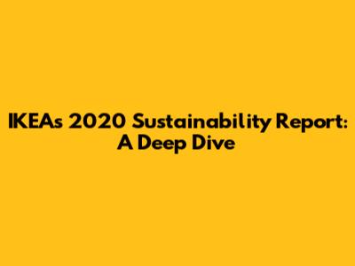 IKEA's 2020 Sustainability Report: A Deep Dive
