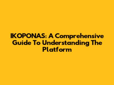 IKOPONAS: A Comprehensive Guide To Understanding The Platform