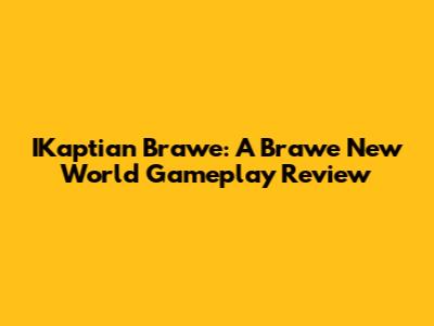 IKaptian Brawe: A Brawe New World Gameplay Review