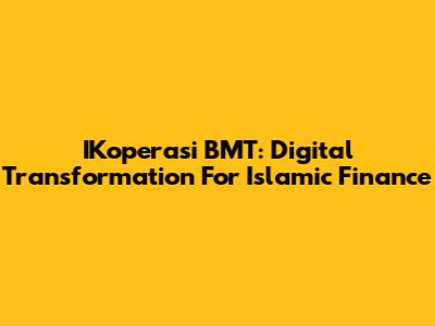 IKoperasi BMT: Digital Transformation For Islamic Finance