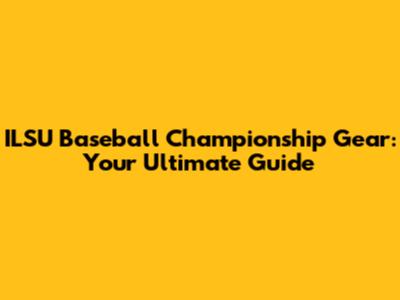 ILSU Baseball Championship Gear: Your Ultimate Guide