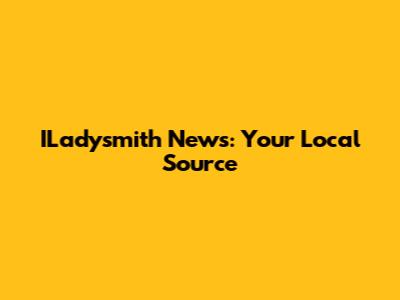 ILadysmith News: Your Local Source