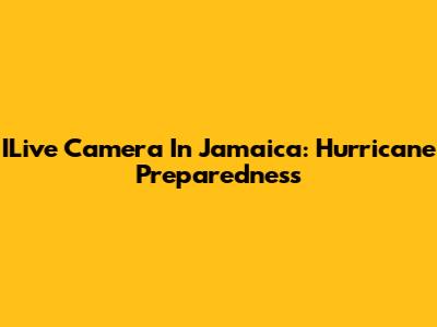 ILive Camera In Jamaica: Hurricane Preparedness