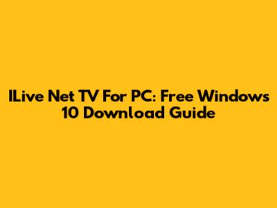 ILive Net TV For PC: Free Windows 10 Download Guide