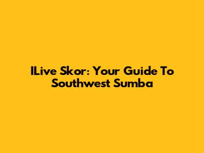 ILive Skor: Your Guide To Southwest Sumba