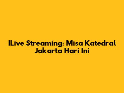 ILive Streaming: Misa Katedral Jakarta Hari Ini