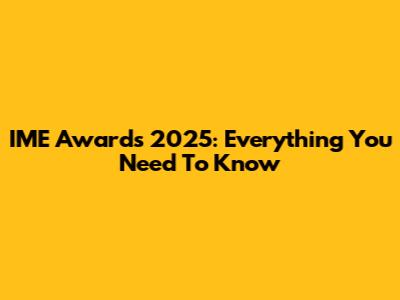 IME Awards 2025: Everything You Need To Know
