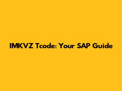 IMKVZ Tcode: Your SAP Guide