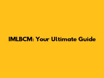 IMLBCM: Your Ultimate Guide