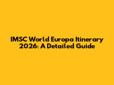 IMSC World Europa Itinerary 2026: A Detailed Guide