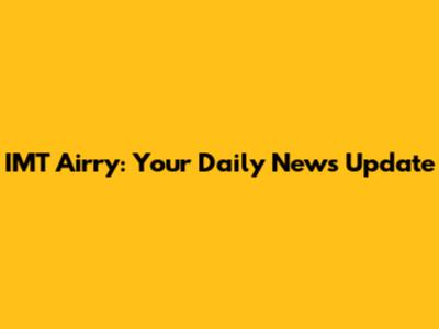 IMT Airry: Your Daily News Update