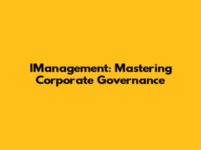 IManagement: Mastering Corporate Governance
