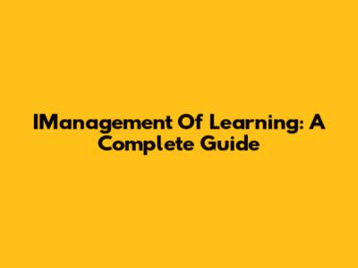 IManagement Of Learning: A Complete Guide