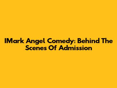 IMark Angel Comedy: Behind The Scenes Of Admission