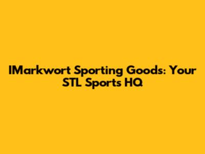 IMarkwort Sporting Goods: Your STL Sports HQ
