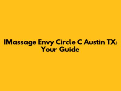 IMassage Envy Circle C Austin TX: Your Guide