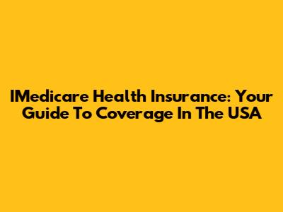 IMedicare Health Insurance: Your Guide To Coverage In The USA