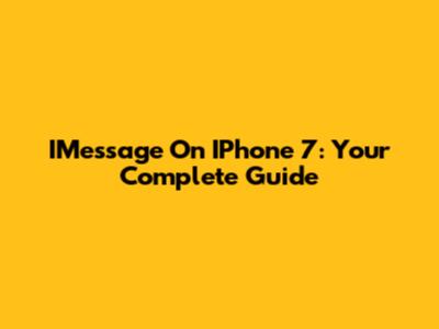 IMessage On IPhone 7: Your Complete Guide