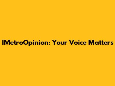IMetroOpinion: Your Voice Matters
