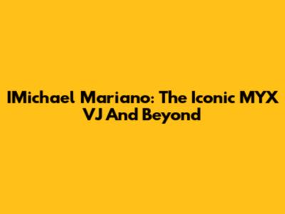 IMichael Mariano: The Iconic MYX VJ And Beyond