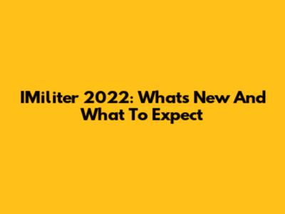 IMiliter 2022: What's New And What To Expect