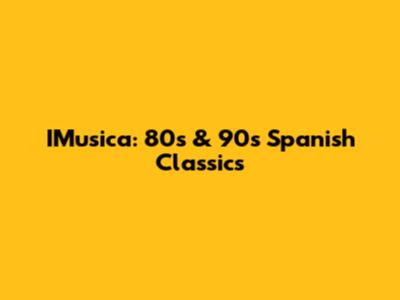 IMusica: 80s & 90s Spanish Classics