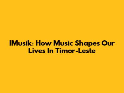 IMusik: How Music Shapes Our Lives In Timor-Leste