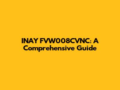 INAY FVW008CVNC: A Comprehensive Guide
